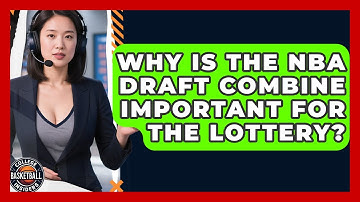 Why Is The NBA Draft Combine Important For The Lottery? - College Basketball Insiders
