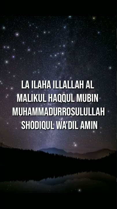 la ilaha illallah al malikul haqqul mubin muhammadurrosulullah shodiqul wa'dil amin #dzikir