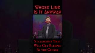 Statements That Will Get Bleeped By the Censor - Whose Line: Scenes from a Hat Wealth