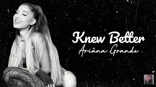 Ariana Grande - Knew Better (Lyrics)