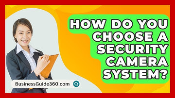 How Do You Choose A Security Camera System? - BusinessGuide360.com