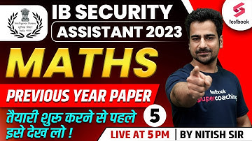 IB Security Assistant 2023 | Maths | IB SA Previous Year Paper - 5 | IB SA Maths By Nitish Sir