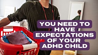 Kids with ADHD need expectations