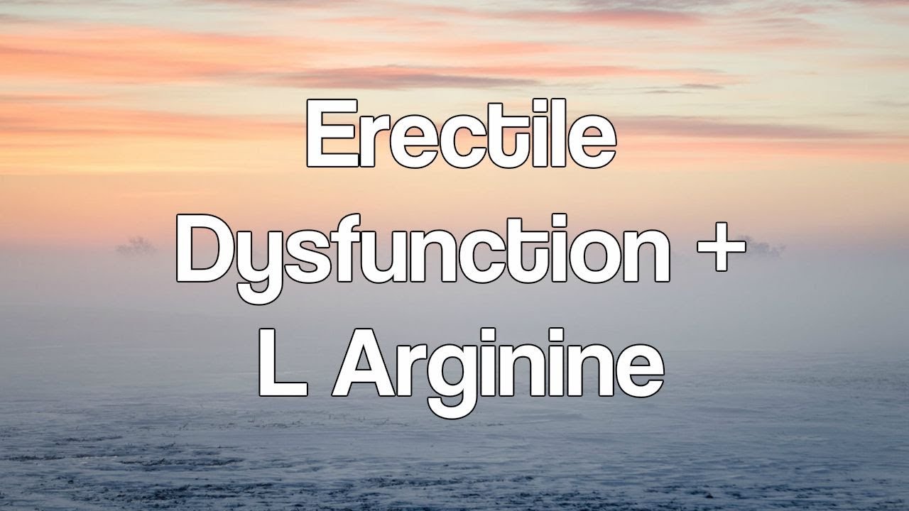 Erectile Dysfunction + L Arginine YouTube