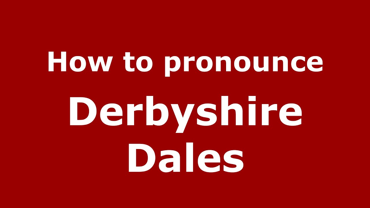 How to pronounce Derbyshire Dales (English/UK) - PronounceNames.com