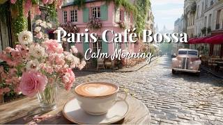Paris Café Morning ☕ Soft Bossa Nova for Relax, Study &amp; Focus