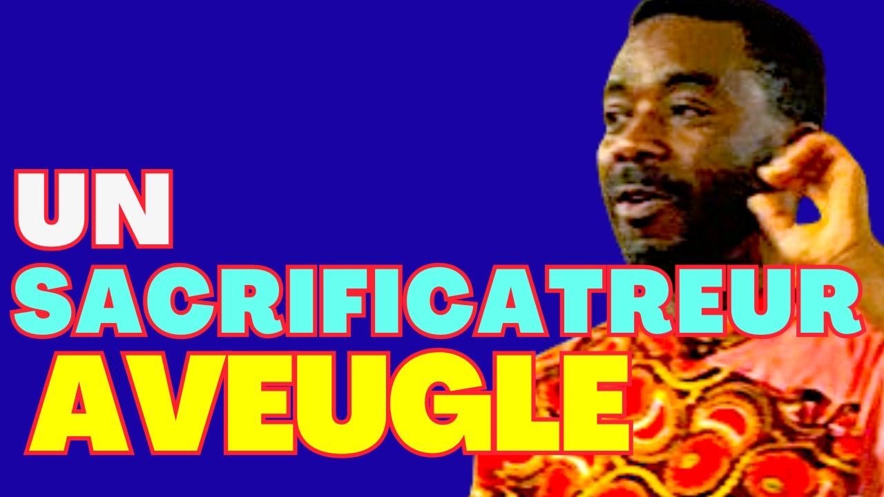 UN SACRIFICATEUR AVEUGLE. Par Apôtre Gauthier Kumbu 