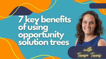 7 Key Benefits for Teams Using Opportunity Solution Trees