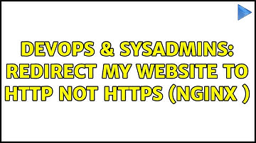 DevOps & SysAdmins: redirect my website to http not https (nginx ) (3 Solutions!!)