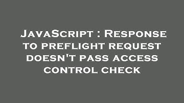 JavaScript : Response to preflight request doesn
