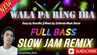 Wala pa Ring Iba |Slow Jam Full Bass Remix- Song By: RockStar || Mixed by: @DjRonaldMusicRemix