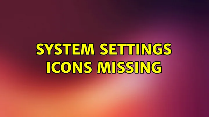 Ubuntu: System Settings icons missing (2 Solutions!!)