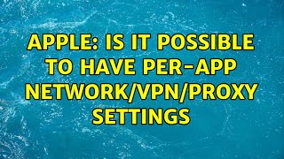 Apple: Is it possible to have per-app network/vpn/proxy settings screenshot 5