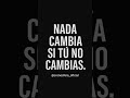 NADA CAMBIA , SI TU NO CAMBIAS #newmusic #music #spotify #hiphop #beach #parati #motivacion #frases