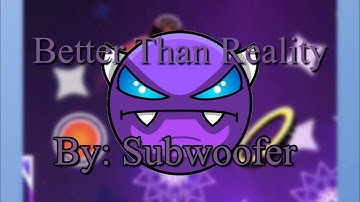 Better Than Reality/ By: Subwoofer (Weekly Demon)