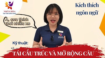 Dạy trẻ nói câu dài | Kỹ thuật tái cấu trúc và mở rộng câu