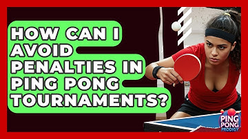How Can I Avoid Penalties In Ping Pong Tournaments? - Ping Pong Prodigy