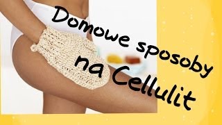 Domowe sposoby na cellulit