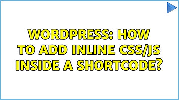 Wordpress: How to add inline css/js inside a shortcode? (2 Solutions!!)