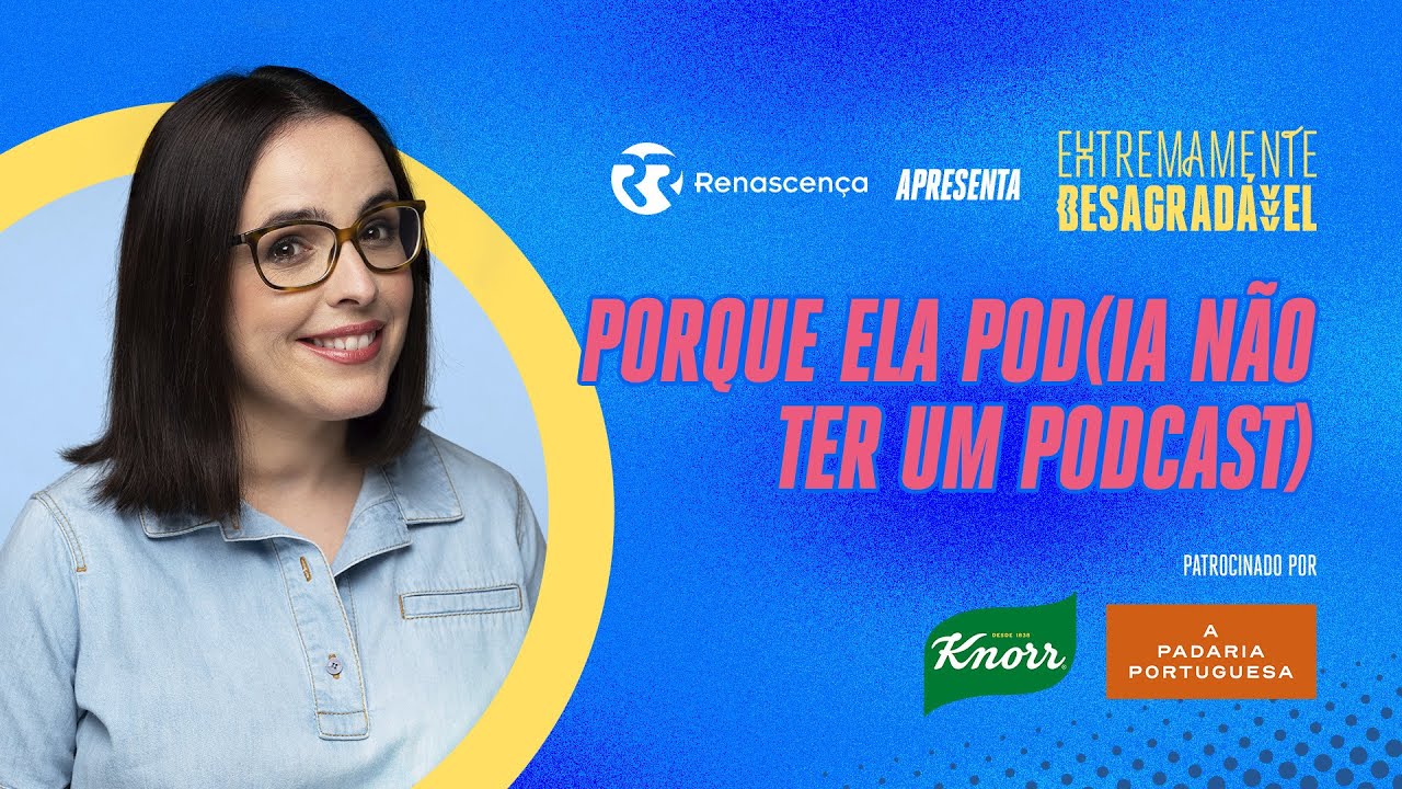 Porque ela pod(ia não ter um podcast) - Extremamente Desagradável