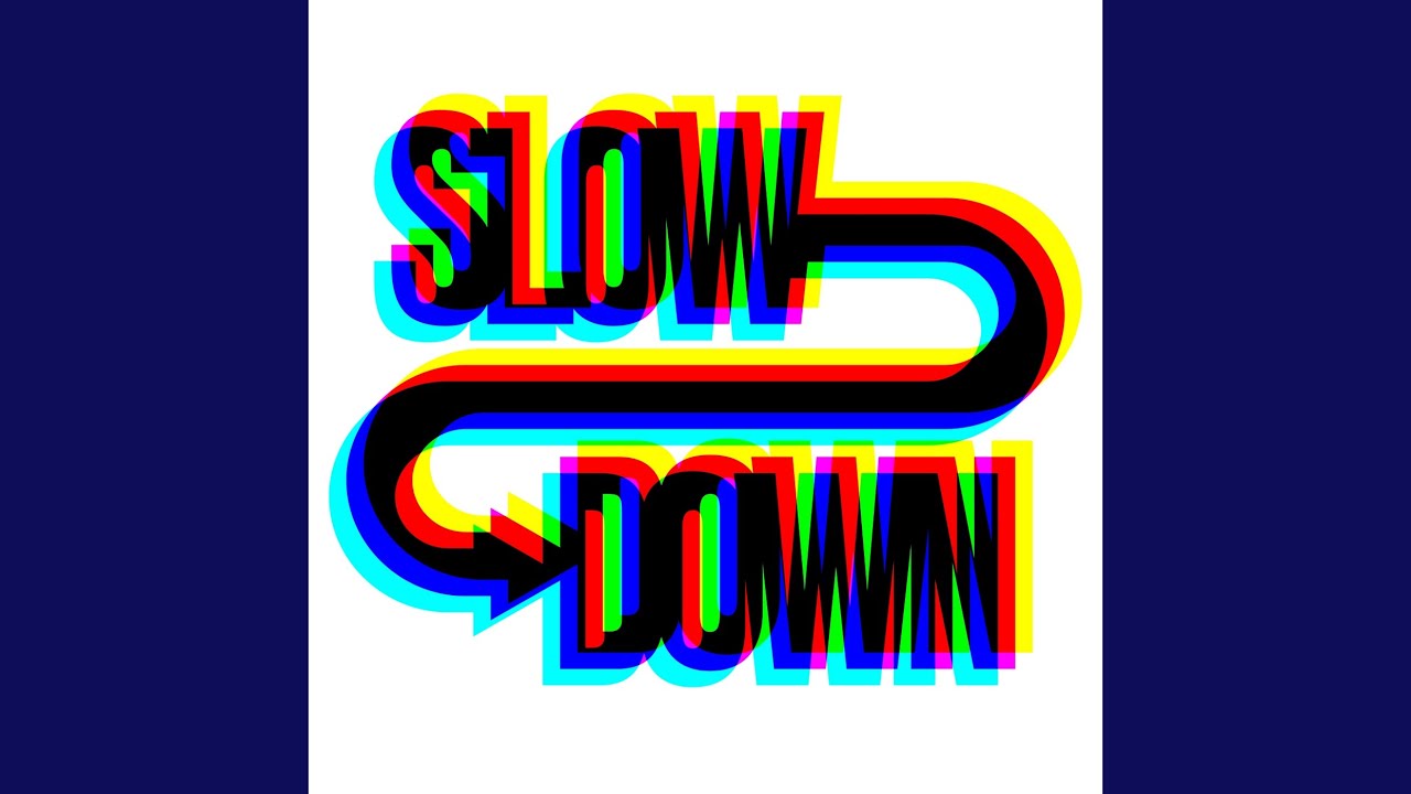 Watch Slow Down on YouTube Watch Slow Down on YouTube
