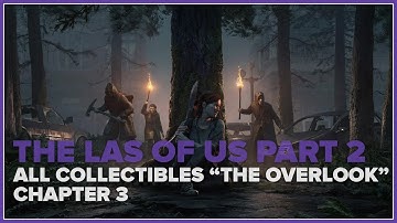 The Last of Us Part 2 | Chapter 3: The Overlook - All Collectible Locations