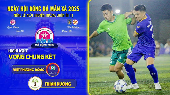 ⚽ NGƯỜI CŨ GIEO SẦU - NHÀ VUA BĂNG HÀ  HIGHLIGHT - BÁN KẾT II : FC VIỆT PHƯƠNG ĐÔNG 🆚 FC THỊNH DƯƠNG