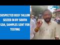 Suspected beef tallow seized in by South Goa, samples sent for testing