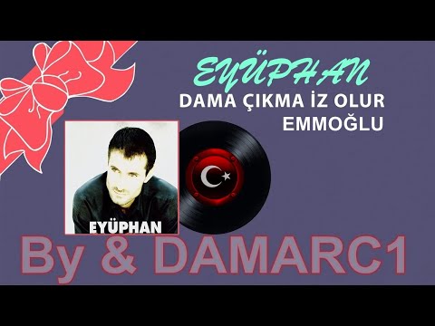 EYÜPHAN / DAMA ÇIKMA İZ OLUR - EMMOĞLU (By DAMARC1)