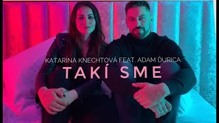 Katarína Knechtová - TAKÍ SME feat. Adam Ďurica