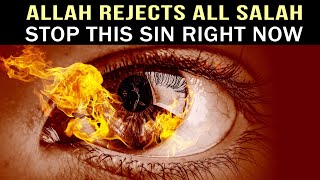 ALLAH REJECTS ALL SALAH, IF YOU DON'T STOP 1 SIN NOW