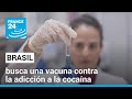 Brasil busca una vacuna contra la adicción a la cocaína • FRANCE 24 Español