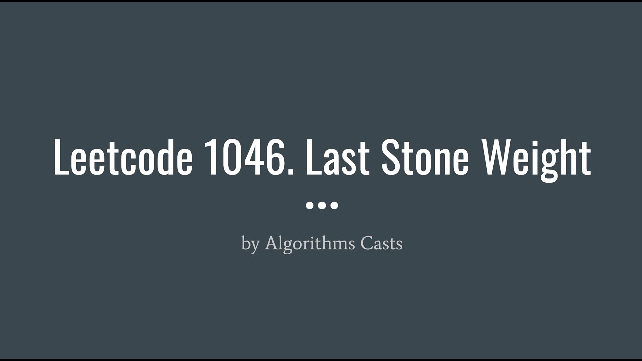 Leetcode 1046. Last Stone Weight - YouTube