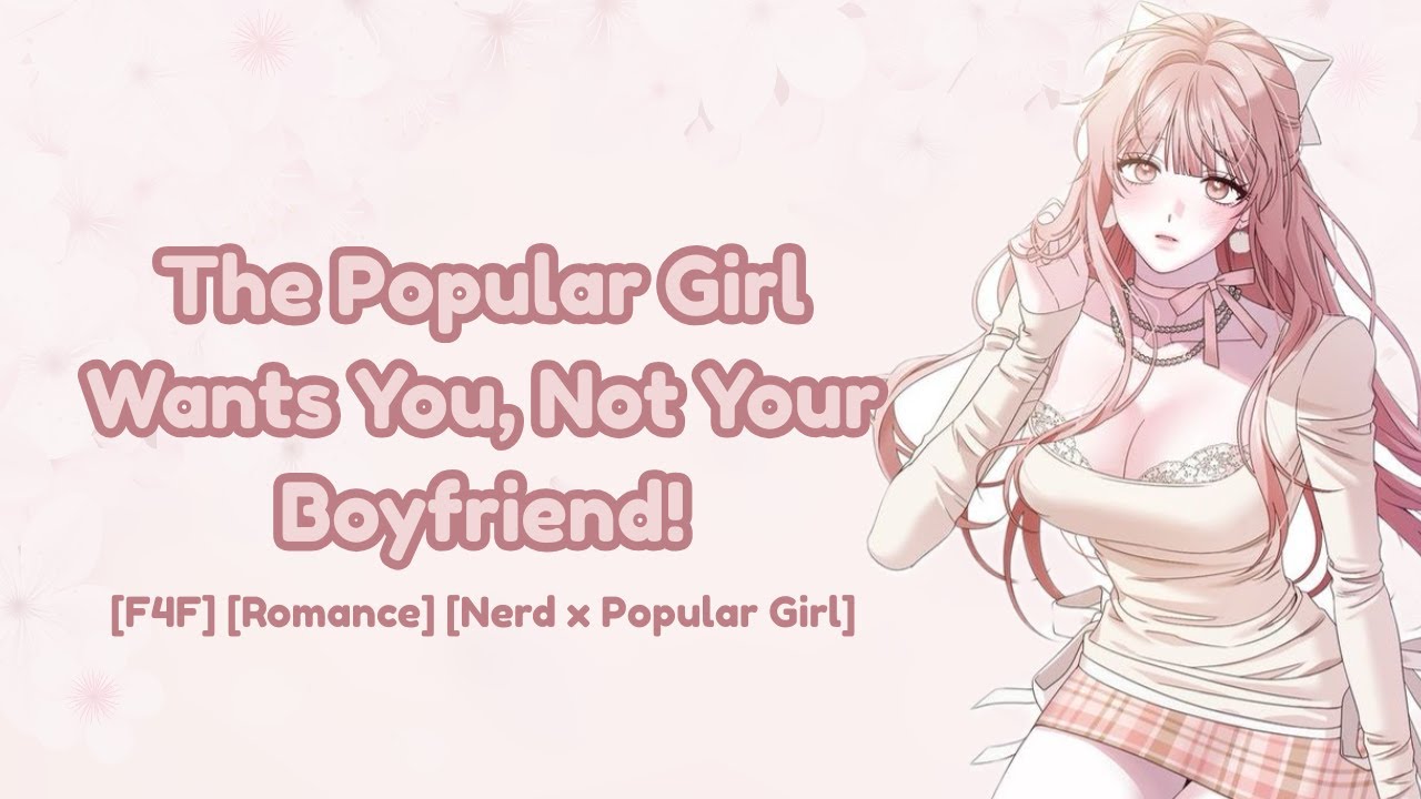 ASMR | The Popular Girl Wants You, Not Your Boyfriend! [F4F] [Romance] [Nerd x Popular Girl]