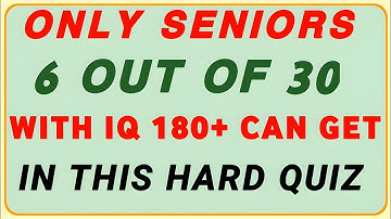 ONLY SENIORS with IQ 180+ Can Score 6/30 in This HARD QUIZ! 