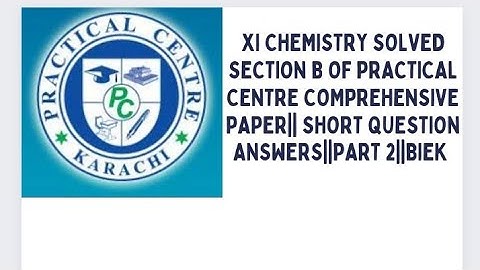 XI CHEMISTRY  PART 2 SOLVED SECTION B SHORT QUESTION ANSWERS OF PRACTICAL CENTRE COMPREHENSIVE PAPER