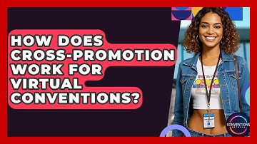 How Does Cross-promotion Work For Virtual Conventions? - Conventions Network