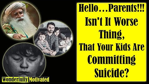 Sadhguru - Why Teenagers Are Committing Suicide? - Wonderfully Motivated.