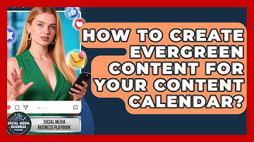How To Create Evergreen Content For Your Content Calendar? - Social Media Business Playbook