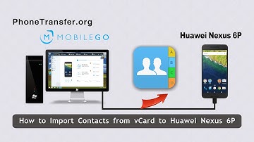 How to Import Contacts from vCard to Huawei Nexus 6P, VCF Files to Nexus 6P
