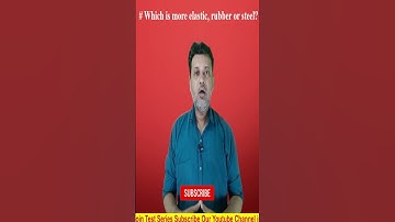 # Which is more elastic, rubber or steel?