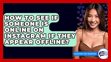 How To See If Someone Is Online On Instagram If They Appear Offline? - Everyday-Networking