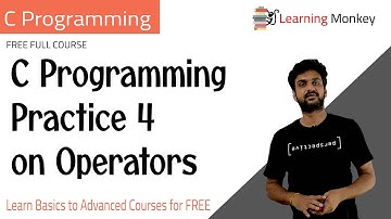 C Programming Practice 4 on Operators || Lesson 28.1 || C Programming || Learning Monkey ||