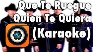 Video thumbnail of "Que Te Ruegue Quien Te Quiera - Intocables Karaoke"
