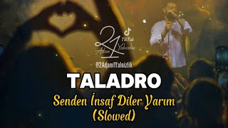 #Taladro - Senden İnsaf Diler Yarım (Slowed) [#Edit #Mix]