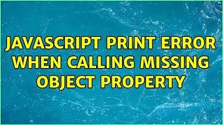 javascript print error when calling missing object property