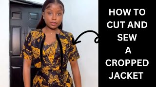 HOW TO CUT AND SEW A CROPPED JACKET | DETAILED AND BEGINNERS FRIENDLY