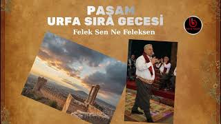 Paşam Urfa Sıra Gecesi Felek Sen Ne Feleksen