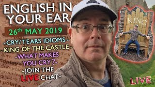 LISTEN TO ENGLISH - LIVE LESSON - 26th MAY 2019 - What makes you cry? / TEARS & CRY IDIOMS