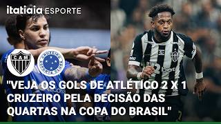 "VEJA OS GOLS DE ATLÉTICO 2 X 1 CRUZEIRO PELA DECISÃO DAS QUARTAS DE FINAL DA COPA DO BRASIL"